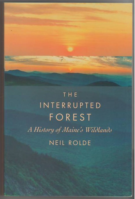 Image for The Interrupted Forest: A History of Maine's Wildlands