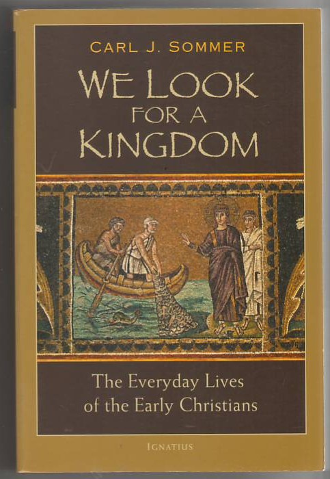 Image for We Look for a Kingdom: The Everyday Lives of the Early Christians