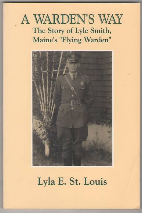 Image for A Warden's Way: The Story of Lyle Smith, Maine's "Flying Warden"