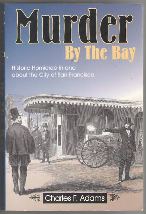 Image for Murder by the Bay: Historic Homicide in and About the City of San Francisco