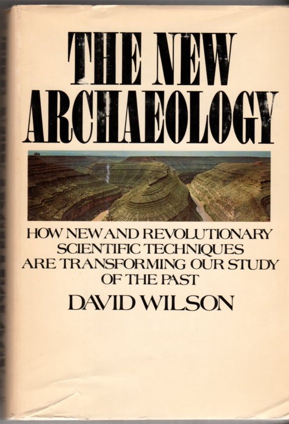 Image for The New Archaeology: How New and Revolutionary Scientific Techniques Are Transforming Our Study of the Past
