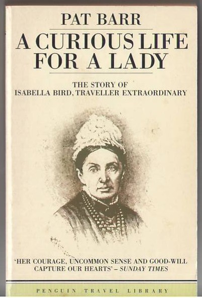 A Curious Life for a Lady: The Story of Isabella Bird, Traveller Extraordinary Image for A Curious Life for a Lady: The Story of Isabella Bird, Traveller Extraordinary