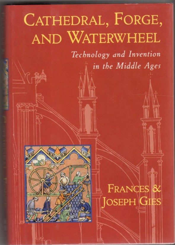 Cathedral, Forge, and Waterwheel: Technology and Invention in the Middle Ages Image for Cathedral, Forge, and Waterwheel: Technology and Invention in the Middle Ages