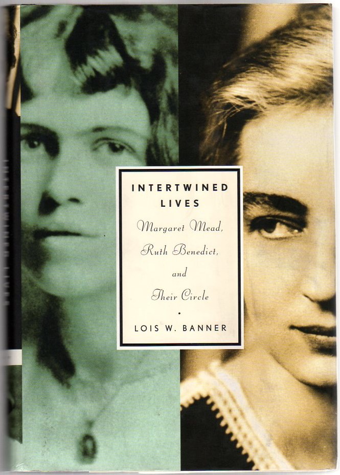 Intertwined Lives: Margaret Mead, Ruth Benedict, and Their Circle Image for Intertwined Lives: Margaret Mead, Ruth Benedict, and Their Circle