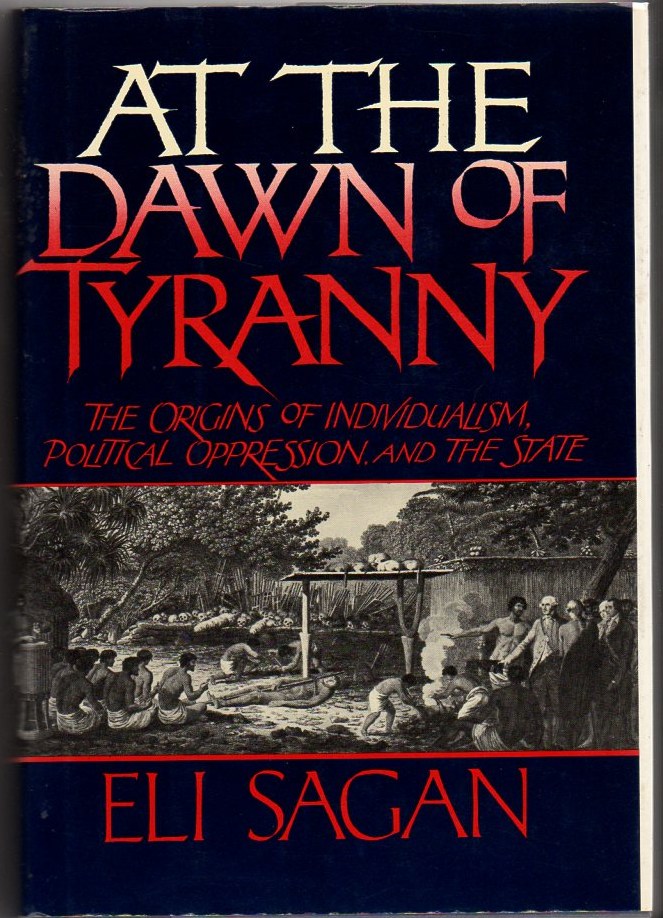 Image for At the Dawn of Tyranny: The Origins of Individualism, Political Oppression, and the State