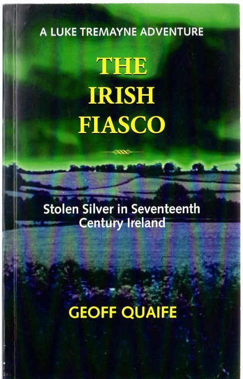The Irish Fiasco: Stolen Silver in Seventeenth Century Ireland: A Luke Tremayne Adventure Image for The Irish Fiasco: Stolen Silver in Seventeenth Century Ireland: A Luke Tremayne Adventure