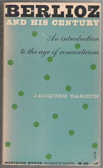 Berlioz and His Century: An Introduction to the Age of Romanticism Image for Berlioz and His Century: An Introduction to the Age of Romanticism
