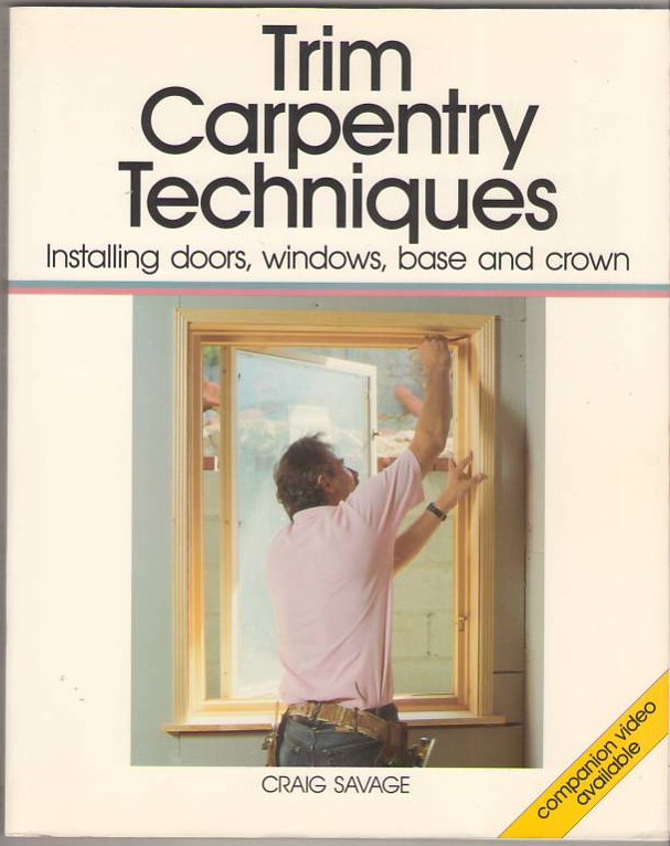 Image for Trim Carpentry Techniques: Installing Doors, Windows, Base and Crown