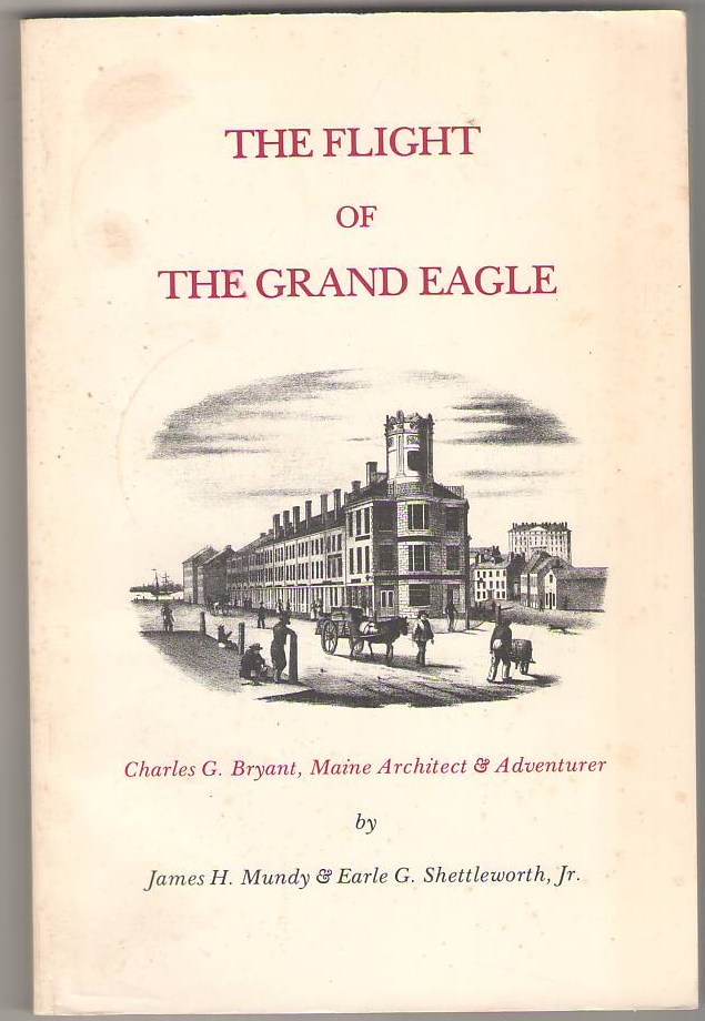 Image for The Flight of The Grand Eagle: Charles G. Bryant, Maine Architect & Adventurer