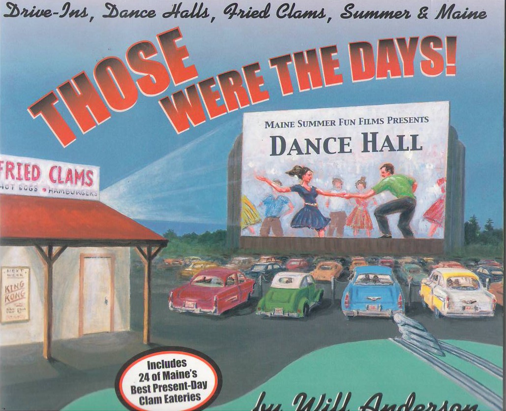 Image for Those Were the Days: Drive-Ins, Dance Halls, Fried Clams, Summer & Maine