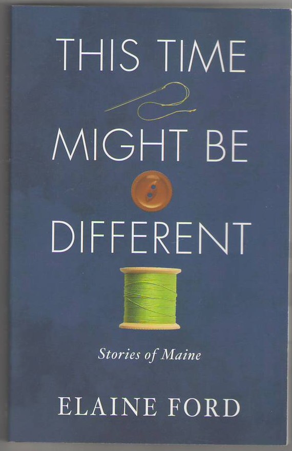 Image for This Time It Might Be Different: Stories of Maine