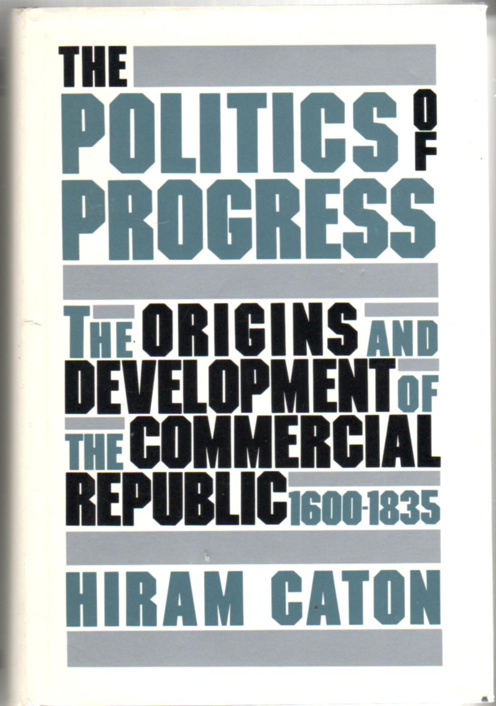 Image for The Politics of Progress: The Origins and Development of the Commercial Republic 1600-1835