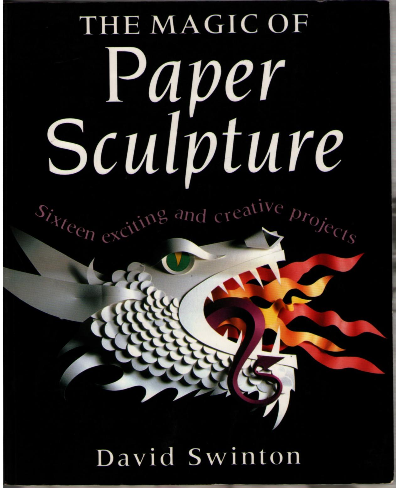 Image for The Magic of Paper Sculpture: Sixteen Exciting and Creative Projects