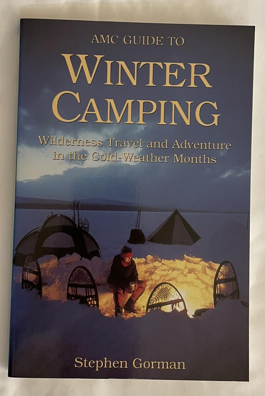 AMC Guide to Winter Camping: Wilderness Travil and Adventure in the Cold Weather Months