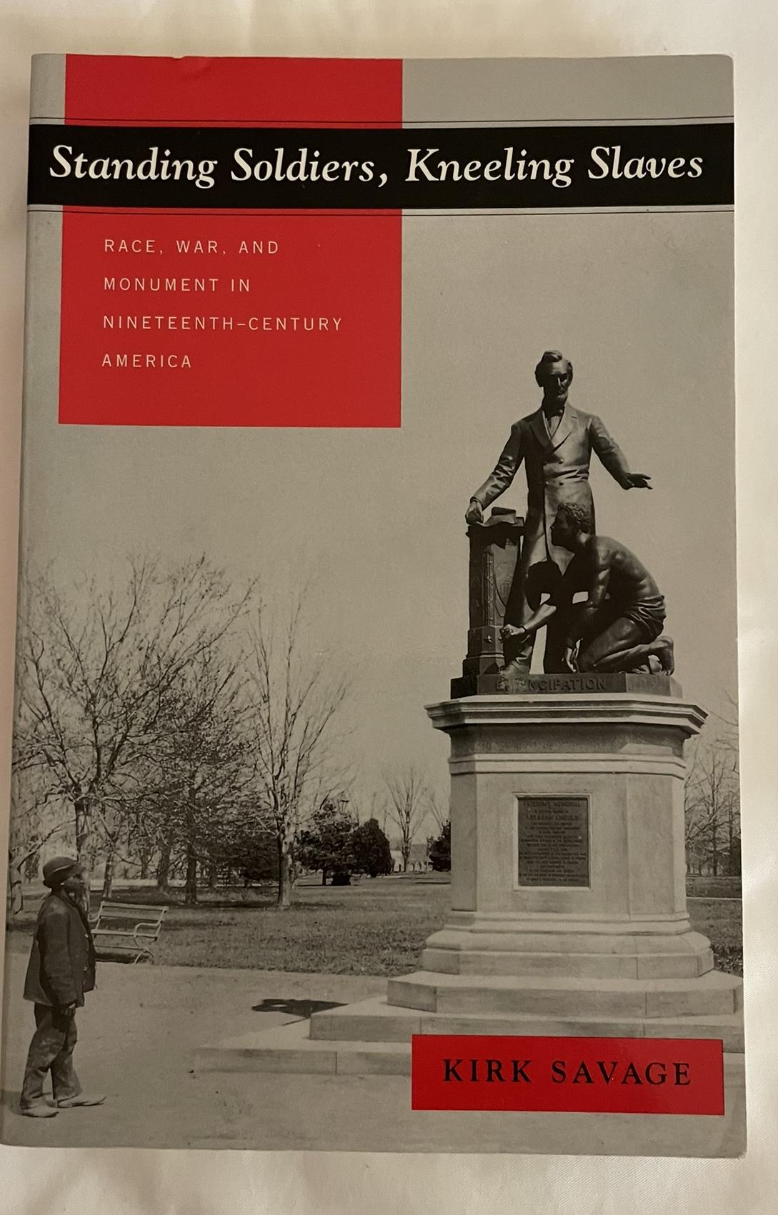 Standing Soldiers, Kneeling Slaves: Race, War & Monument in Nineteenth-Century America