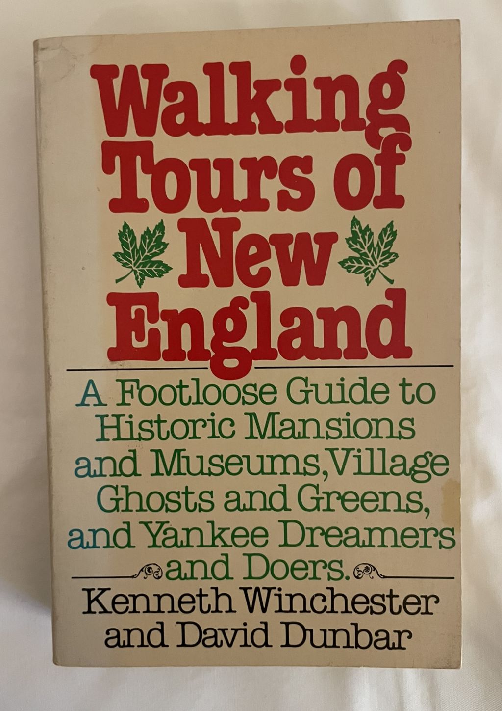 Walking Tours of New England: A Footloose Guide to Historic Mansions and Museums, Village Ghosts and Greens, and Yankee Dreamers and Doers