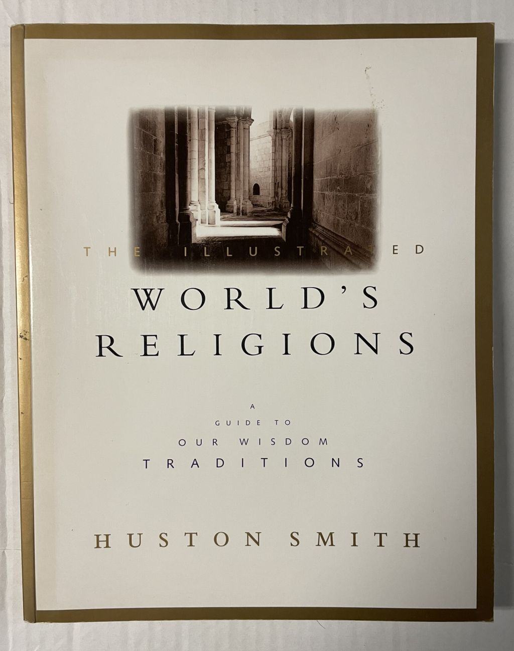The World's Religions: A Guide to Our Wisdom Traditions