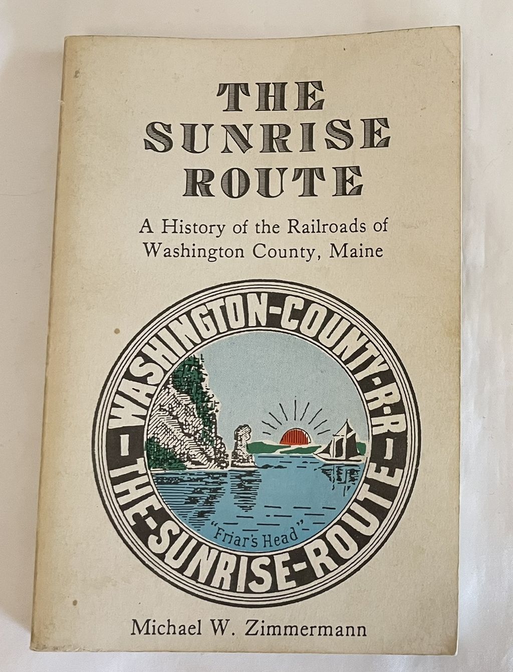 The Sunrise Route: A History of the Railroads of Washington County, Maine